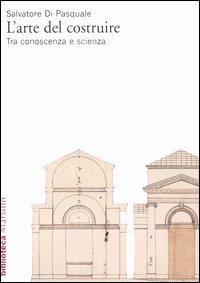 L'arte del costruire. Tra conoscenza e scienza