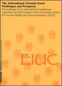 The international criminal court: challenges and prospects. Proceedings of an international conference organised by the European Inter-University Centre for Human...