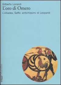 L'oro di Omero. L'«Iliade», Saffo: antichissimi di Leopardi