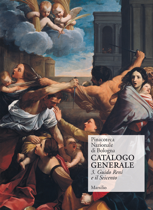 Pinacoteca Nazionale di Bologna. Catalogo generale. Ediz. illustrata. Vol. 3: Il Seicento: gli Incamminati, Reni, Guercino, la scuola bolognese