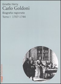 Carlo Goldoni. Biografia ragionata. Vol. 1: 1707-1744