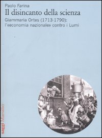 Il disincanto della scienza. Giammaria Ortes (1713-1790): l'«economia nazionale» contro i Lumi