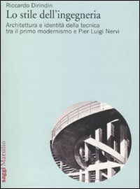 Lo stile dell'ingegneria. Architettura e identità della tecnica tra il primo modernismo e Pier Luigi Nervi