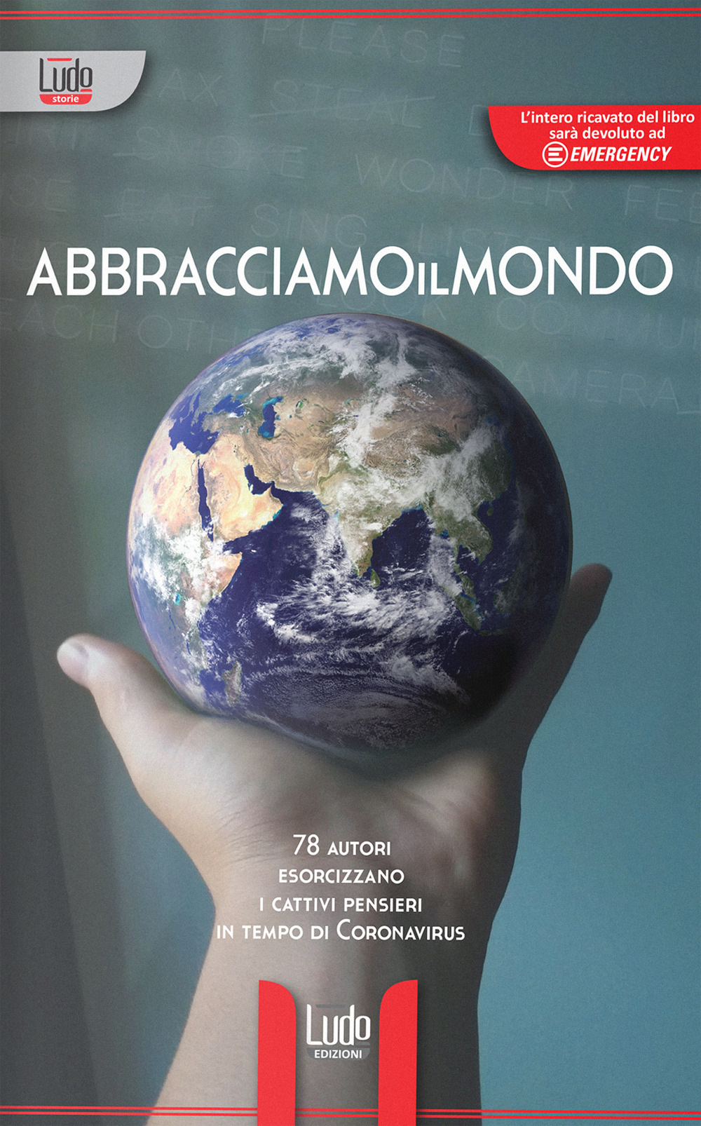 Abbracciamoilmondo. 78 autori esorcizzano i cattivi pensieri in tempi di Coronavirus