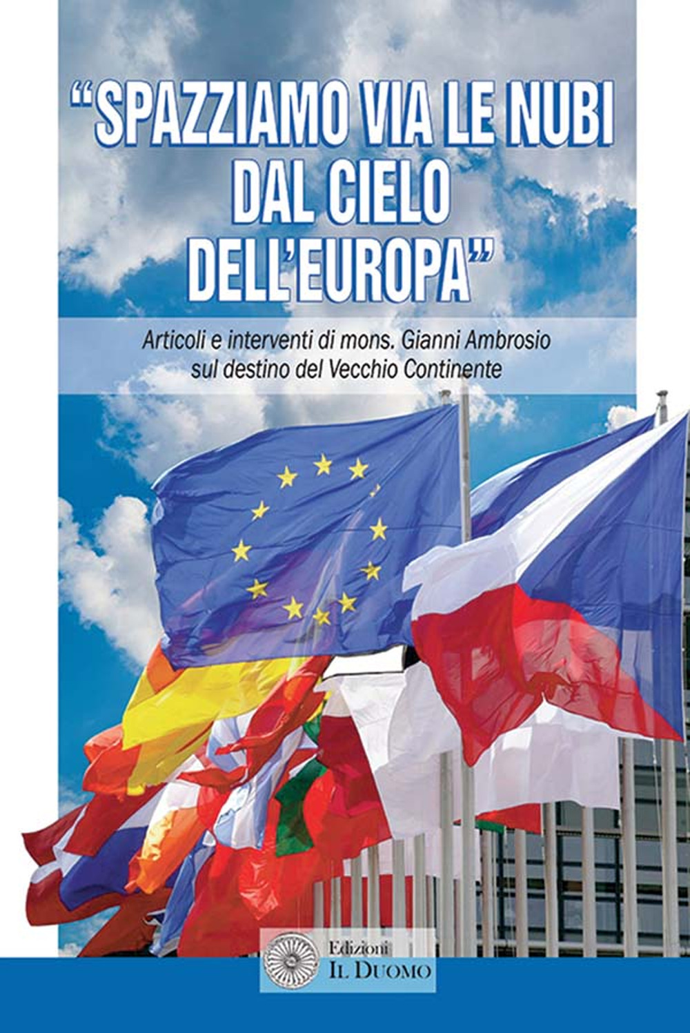 «Spazziamo via le nubi dal cielo dell'Europa». Articoli e interventi di mons. Gianni Ambrosio sul destino del Vecchio Continente