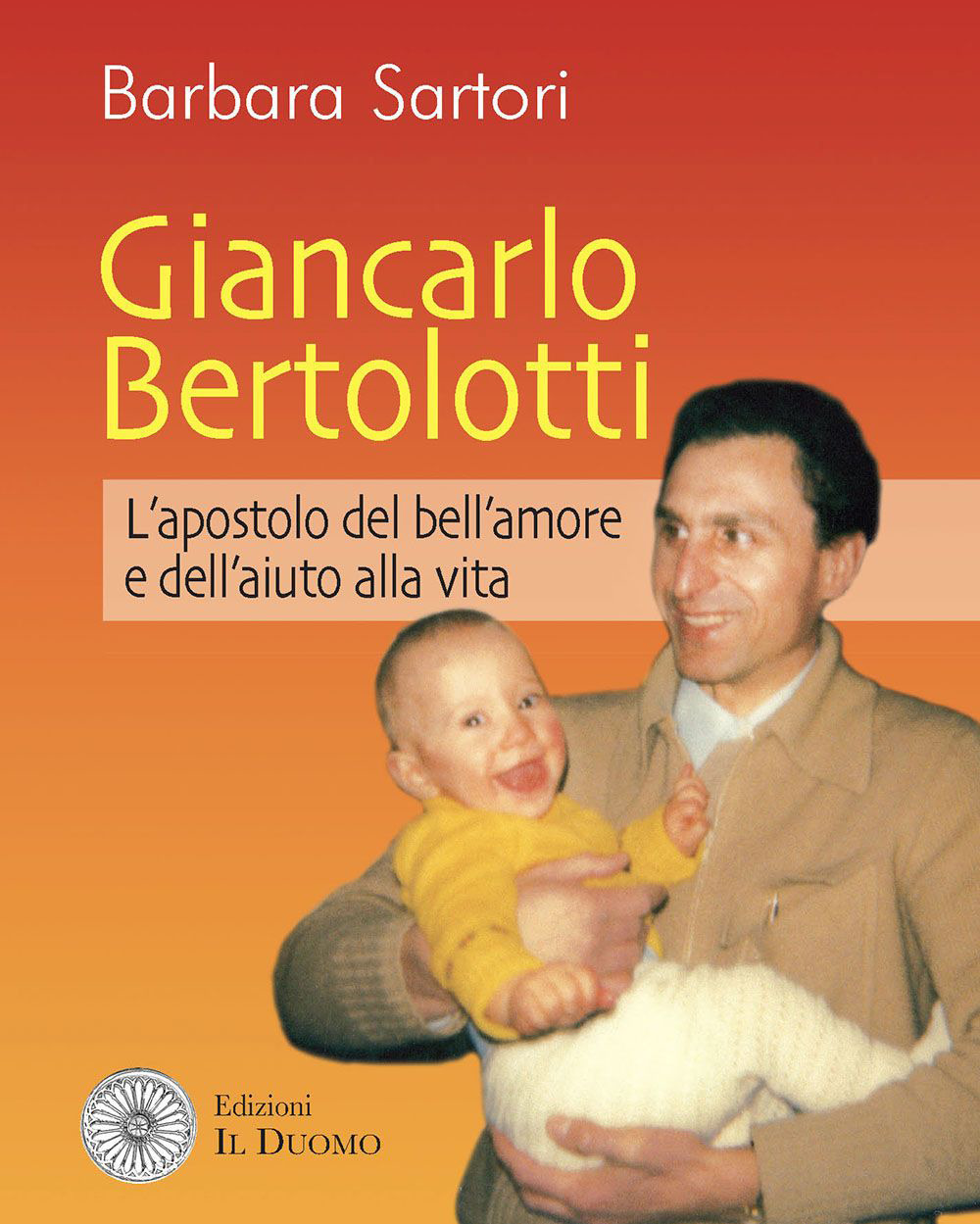 Giancarlo Bertolotti. L'apostolo del bell'amore e dell'aiuto alla vita