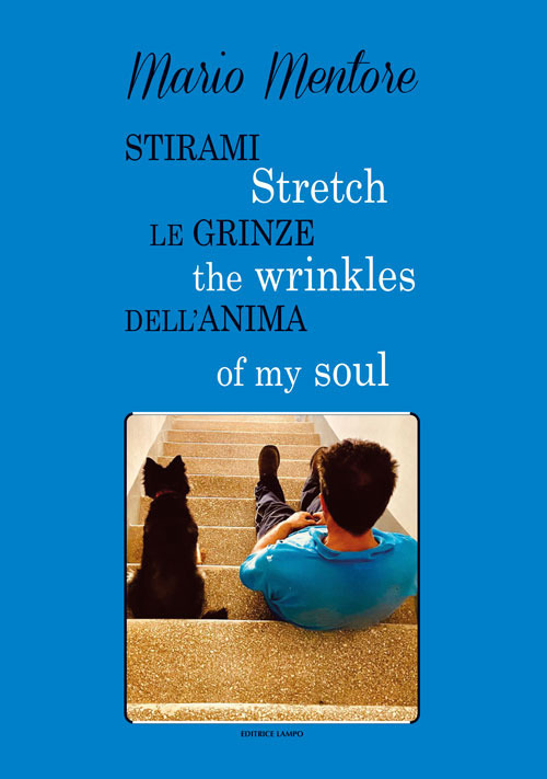 Stirami le grinze dell'anima-Stretch the wrinkles of my soul. Ediz. bilingue