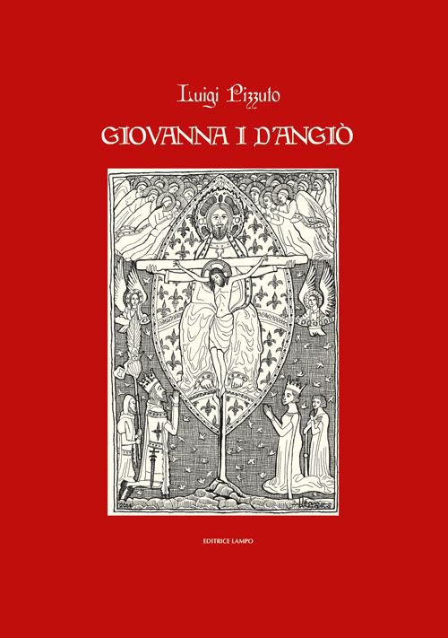 Giovanna I d'Angiò. Storia teatro poesia e leggenda