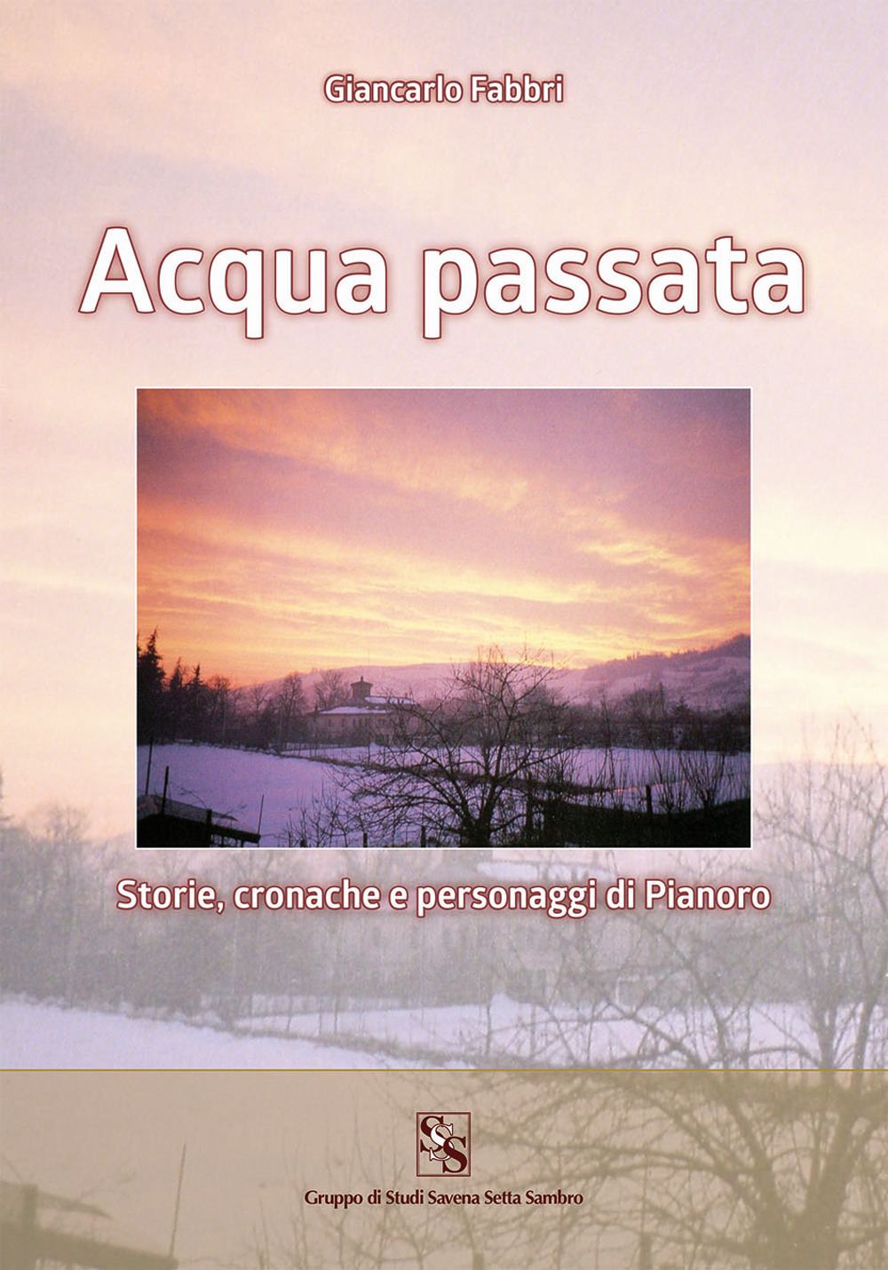 Acqua passata. Storie, cronache e personaggi di Pianoro