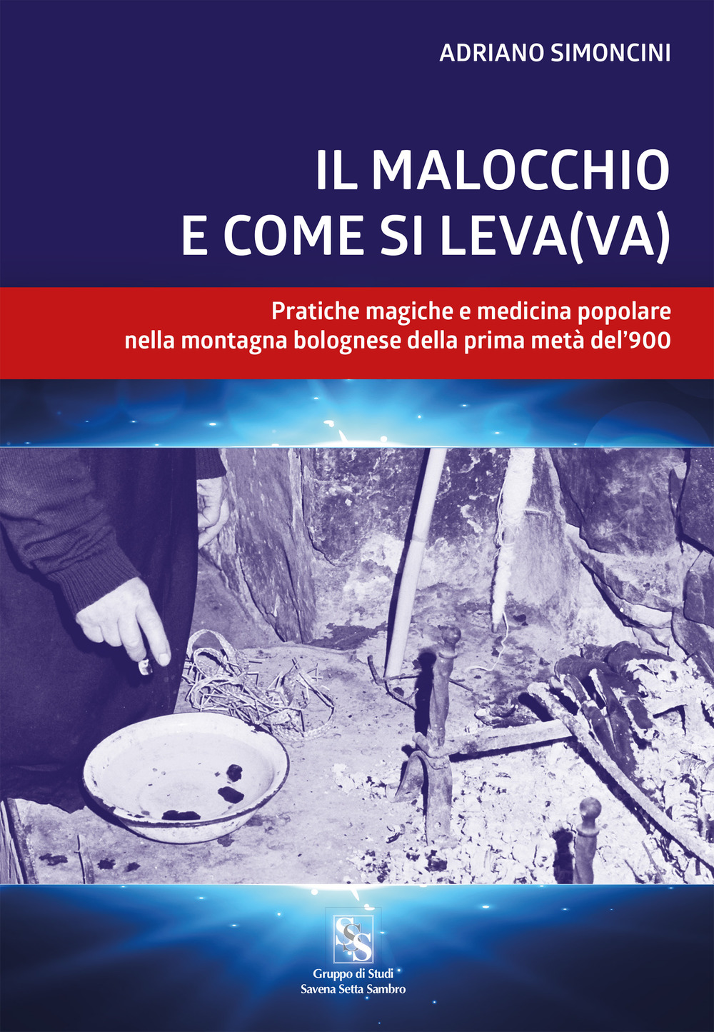 Il malocchio e come si leva(va). Pratiche magiche e medicina popolare nella montagna bolognese nella prima metà del '900