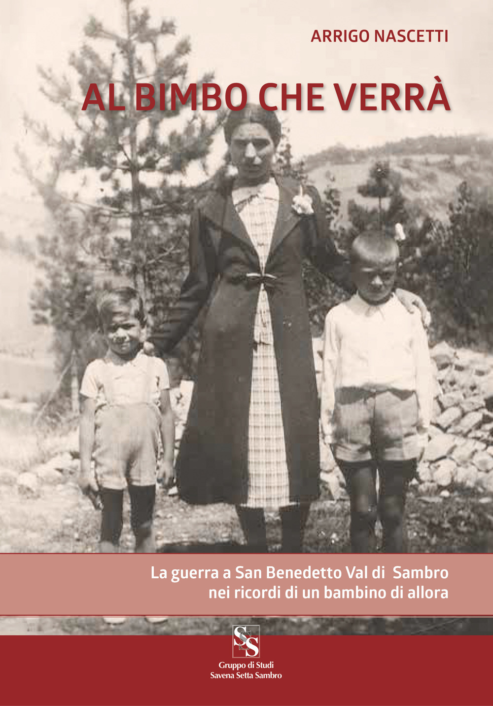 Al bimbo che verrà. La guerra a San Benedetto Val di Sambro nei ricordi di un bambino di allora