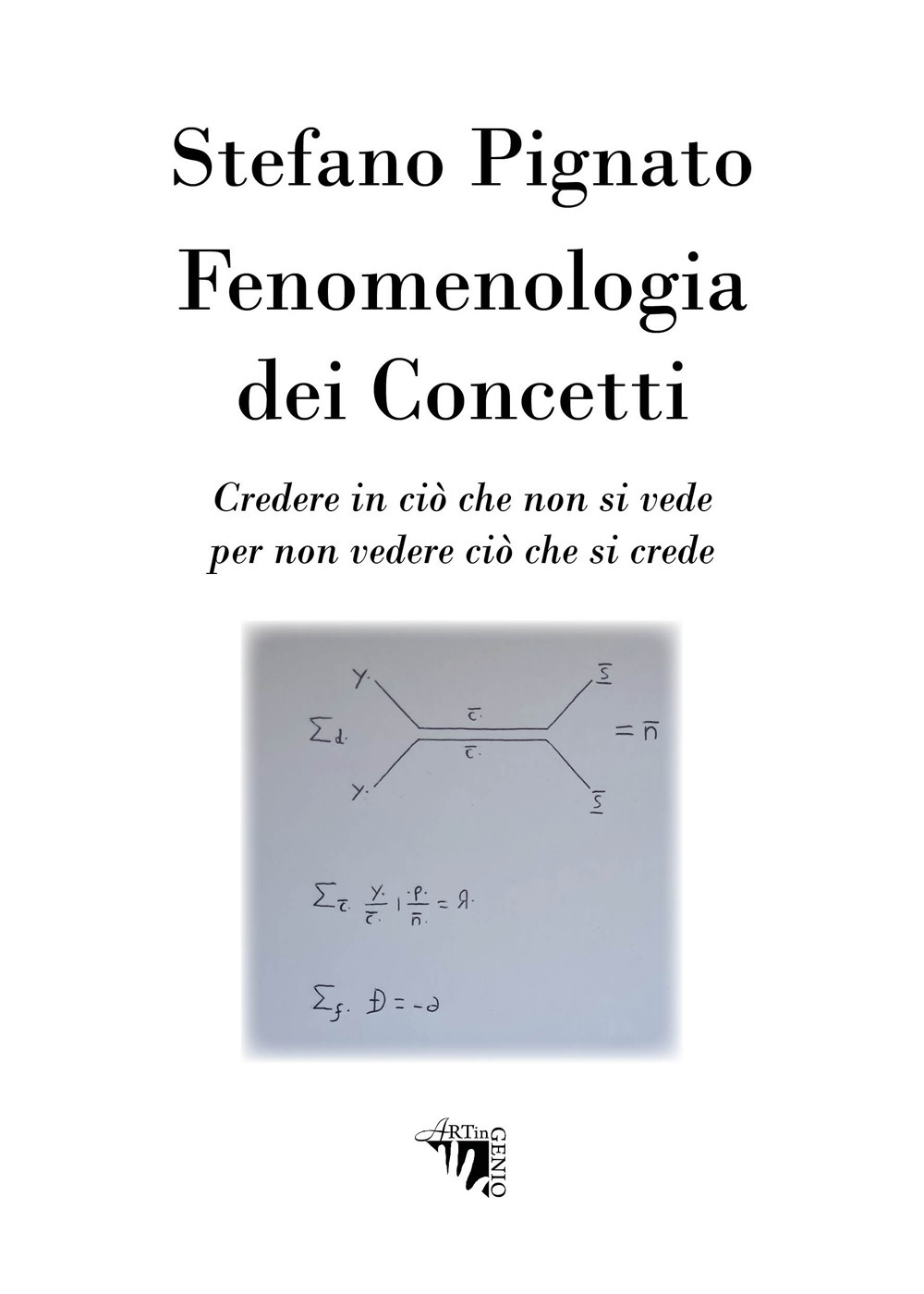 Fenomenologia dei concetti. Credere in ciò che non si vede per non vedere ciò che si crede