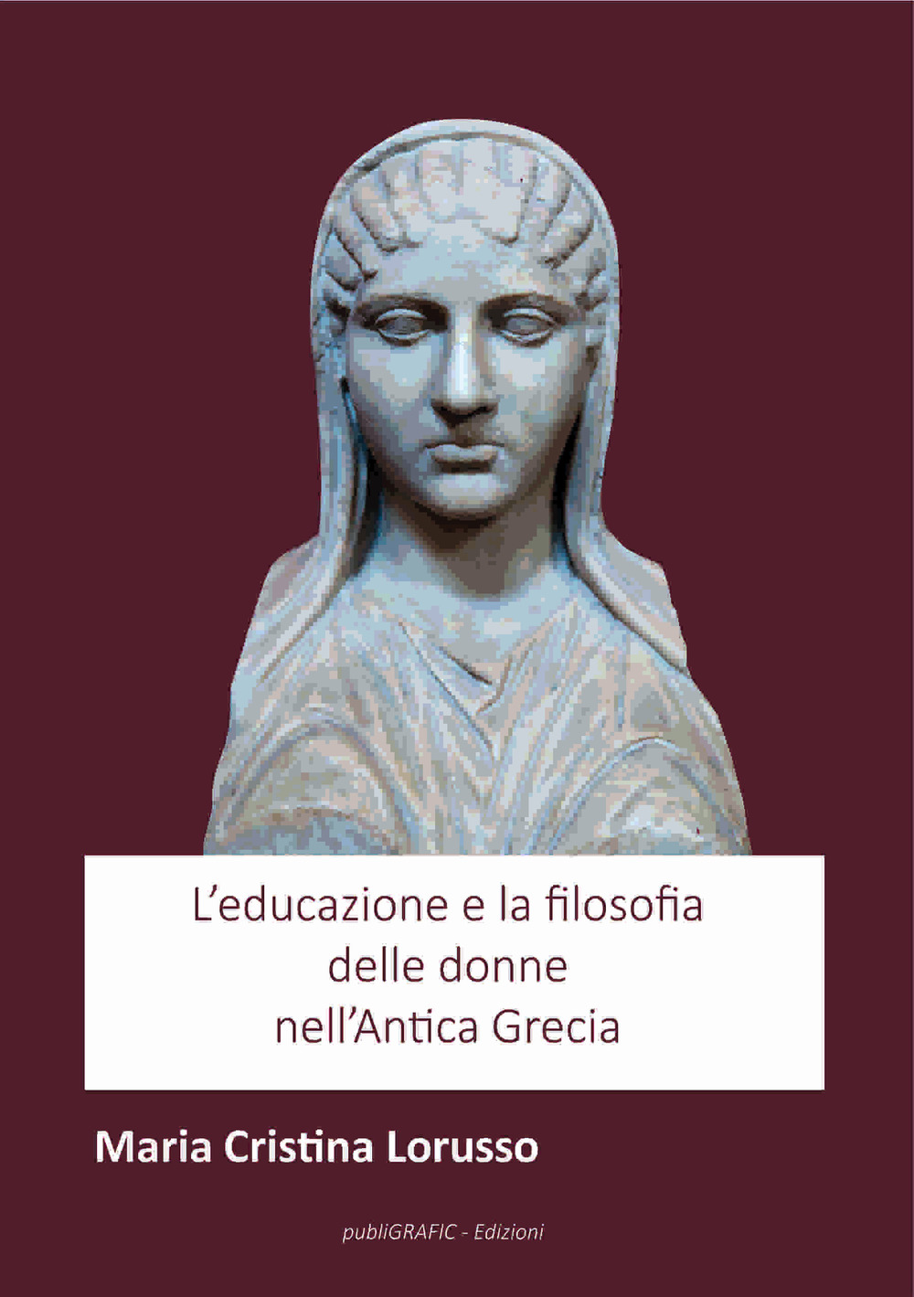 L'educazione e la filosofia delle donne nell'antica Grecia. Nuova ediz.