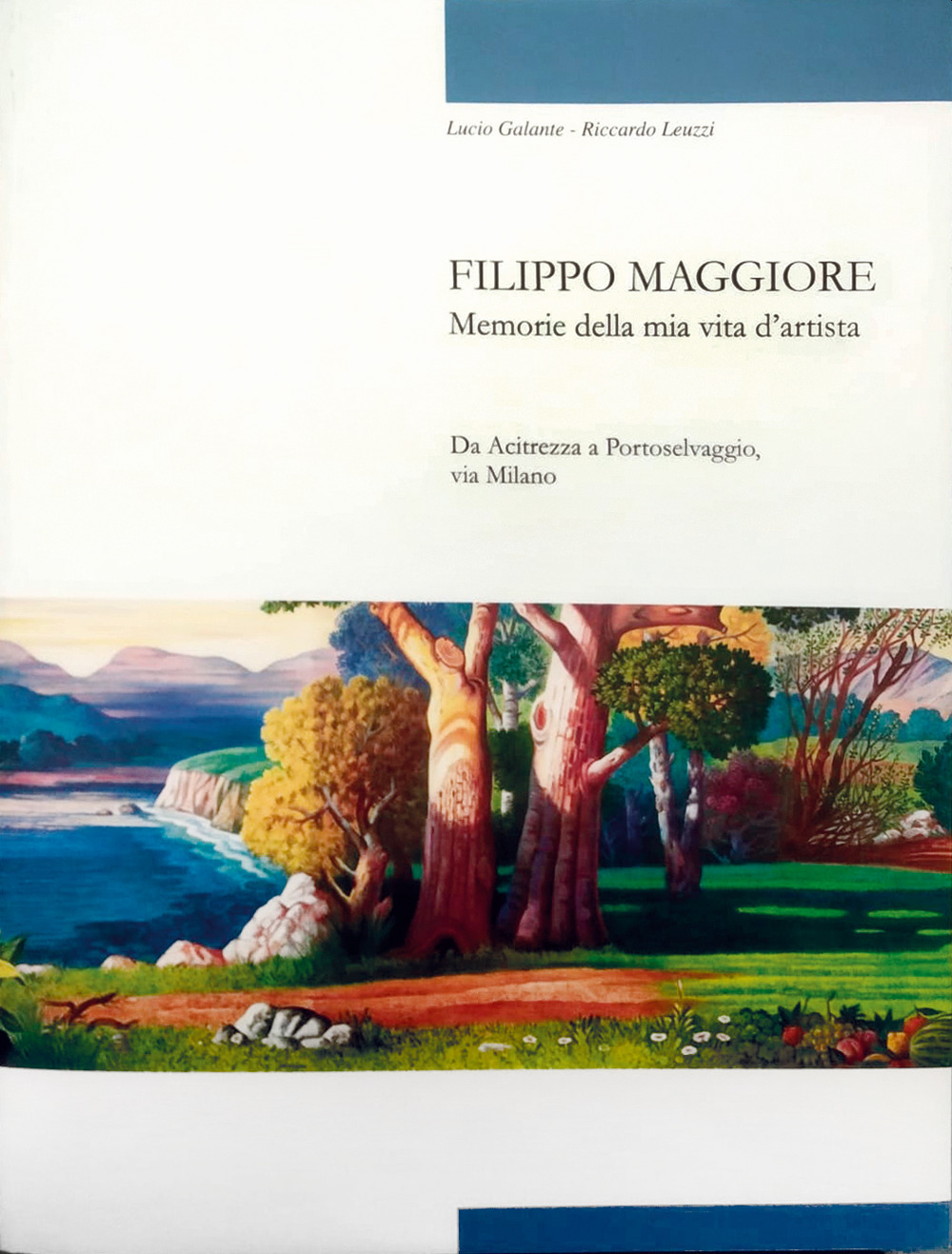 Filippo Maggiore. Memorie della mia vita d'artista. Da Acitrezza a Portoselvaggio, via Milano