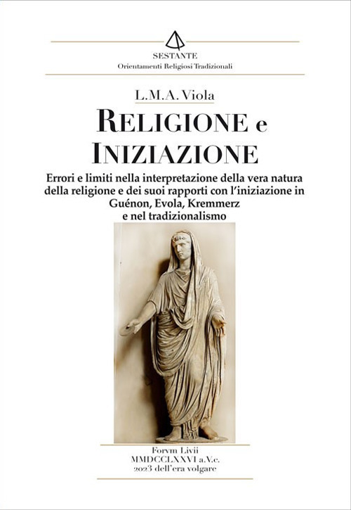 Religione e iniziazione. Errori e limiti nella interpretazione della vera natura della religione e dei suoi rapporti con l'iniziazione in Guénon, Evola, Kremmerz e nel tradizionalismo