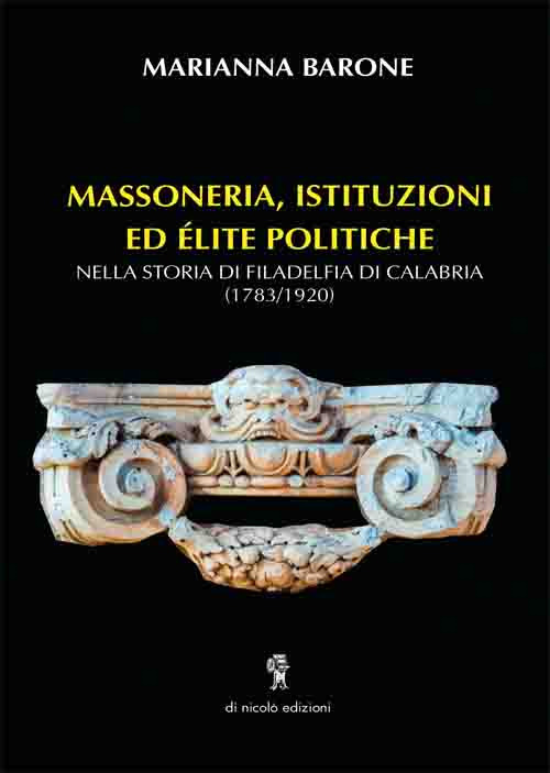 Massoneria, istituzioni ed elite politiche. Nella storia di Filadelfia di Calabria (1783-1920)