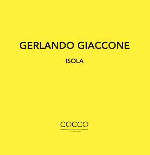 Gerlando Giaccone. Isola. Catalogo della mostra (Messina, 1-29 febbraio 2020). Ediz. italiana e inglese