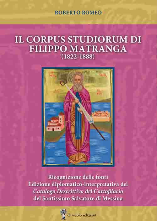 Il corpus studiorum di Filippo Matranga (1822-1888). Ricognizione delle fonti. Edizione diplomatico-interpretativa del Catalogo Descrittivo del Cartofilacio del Santissimo Salvatore di Messina