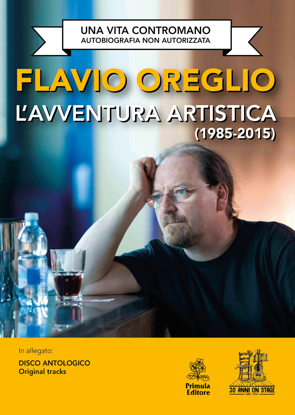 L'avventura artistica (1985-2015). Una vita contromano. Autobiografia non autorizzata. Con CD-Audio