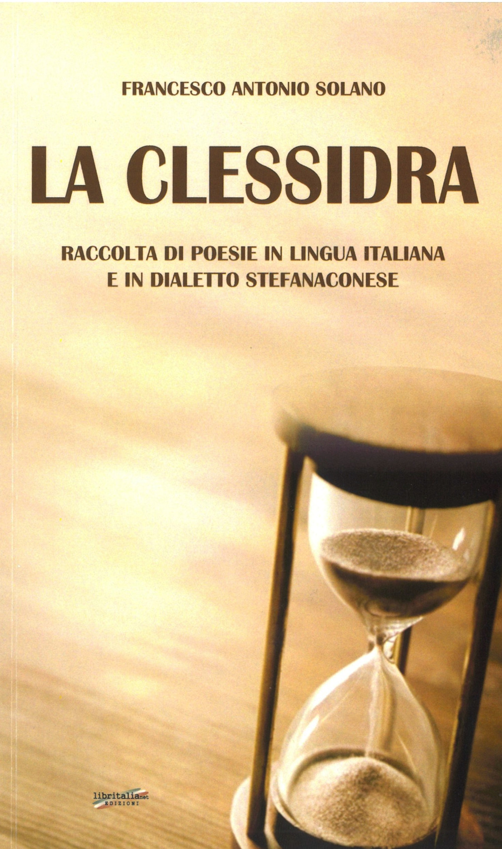 La clessidra. Raccolta di poesie in lingua italiana e in dialetto stefanaconese