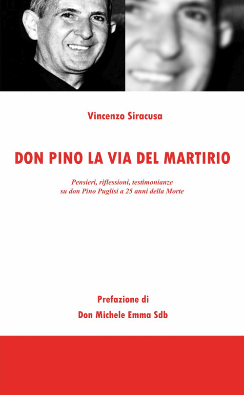 Don Pino, la via del martirio. Pensieri, riflessioni, testimonianze su don Pino Puglisi a 25 anni della morte