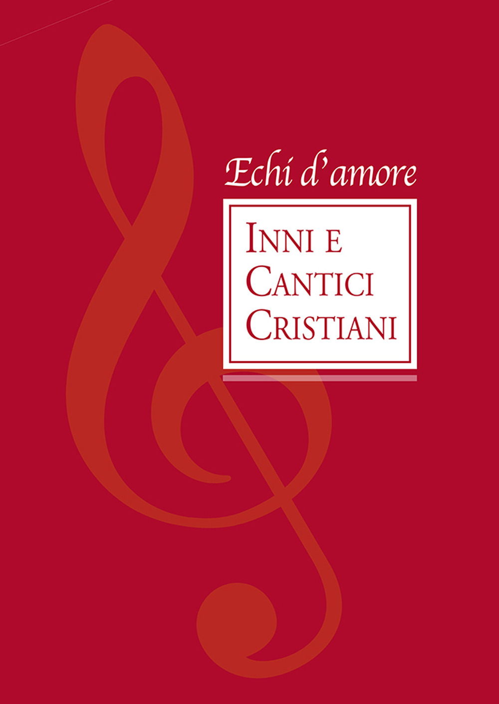 Echi d'amore. Inni e cantici cristiani