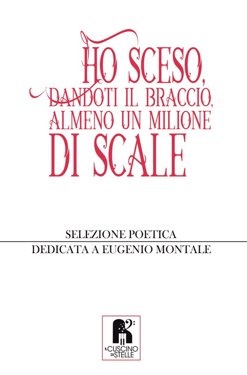 Ho sceso, dandoti il braccio, almeno un milione di scale