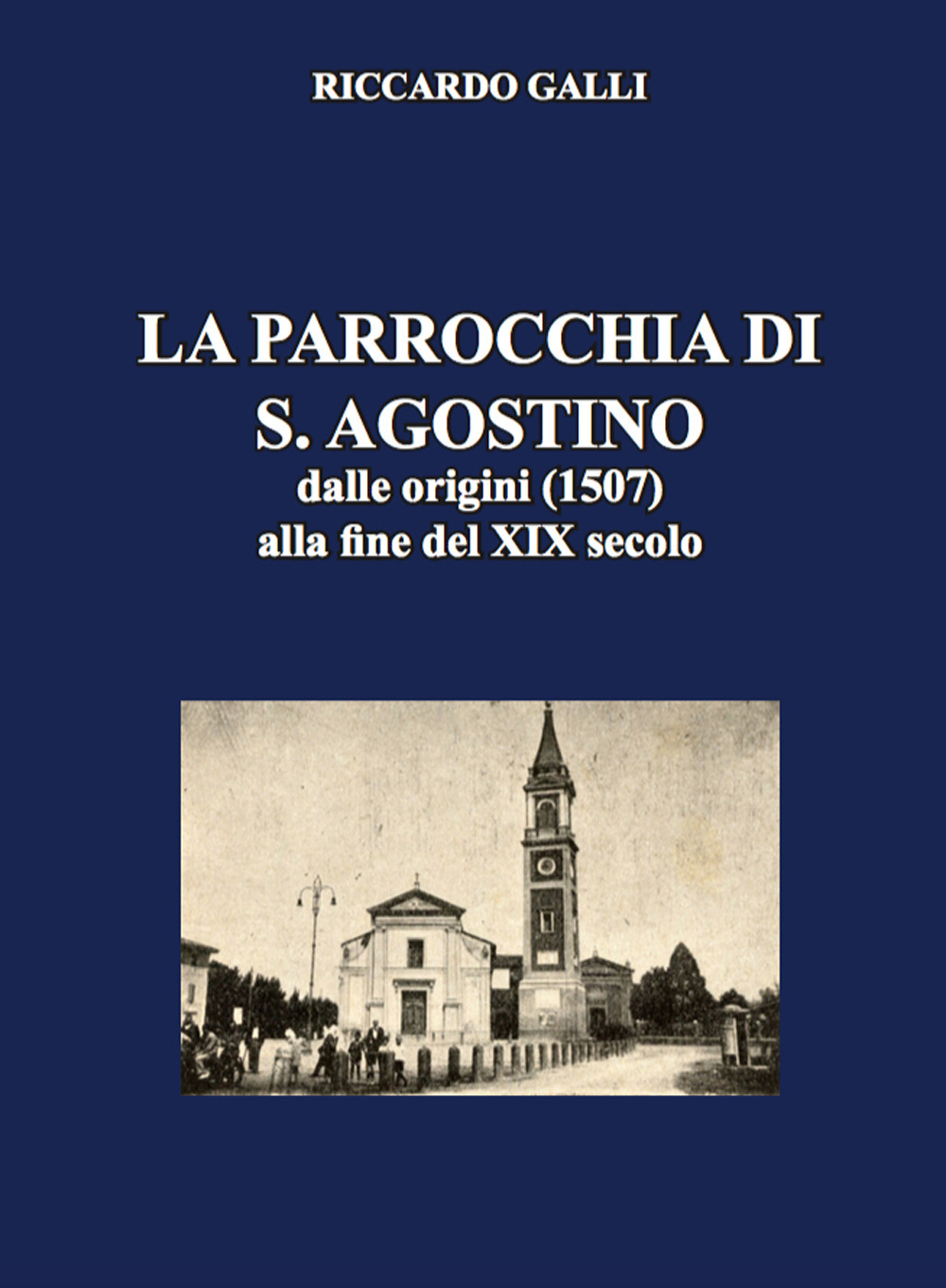 La parrocchia di S. Agostino. Dalle origini (1507) alla fine del XIX secolo