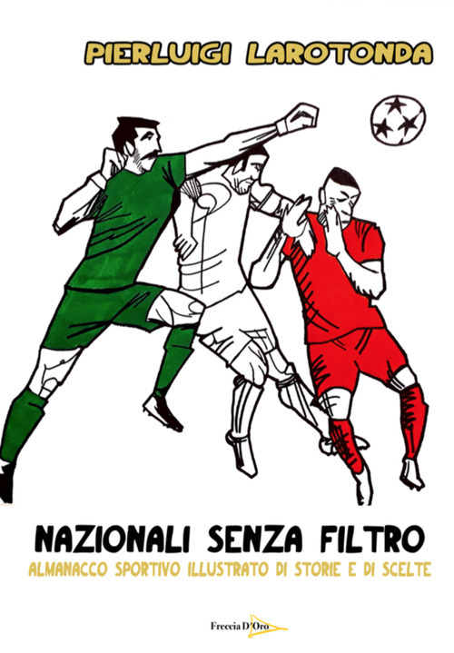 Nazionali senza filtro. Almanacco sportivo illustrato di storie e di scelte