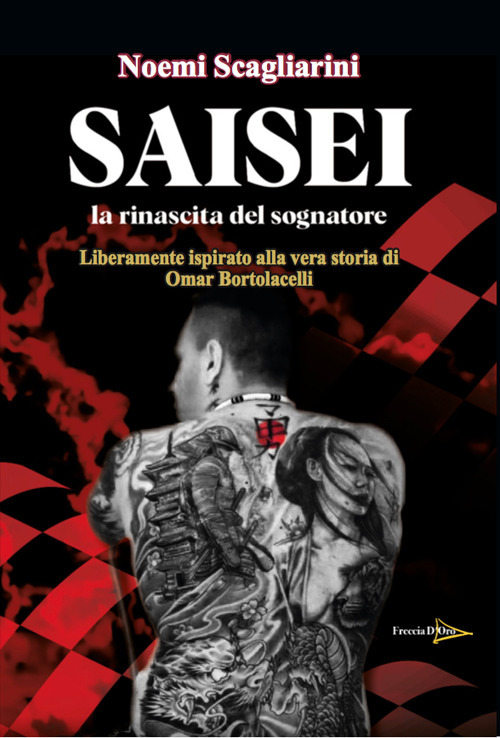 Saisei. La rinascita del sognatore. Liberamente ispirato alla storia di Omar Bortolacelli