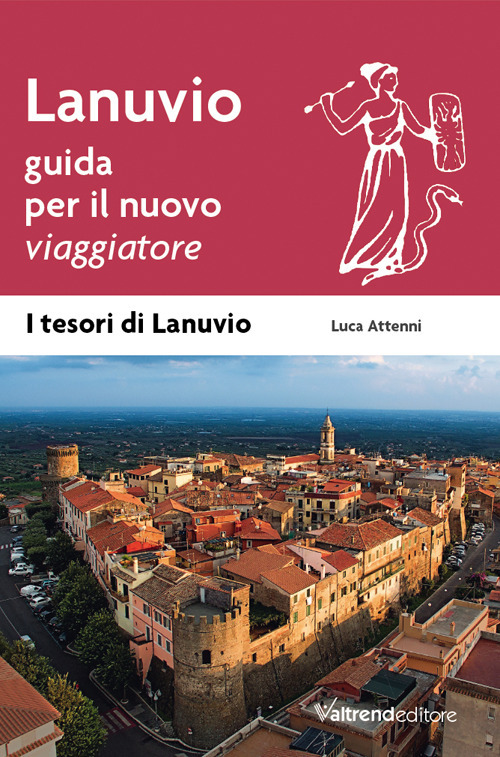 Lanuvio. Guida per il nuovo viaggiatore