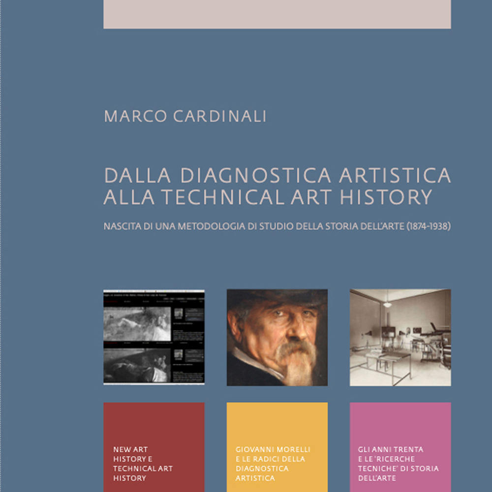 Dalla diagnostica artistica alla Technical Art History. Nascita di una metodologia di studio della storia dell'arte (1874-1938)