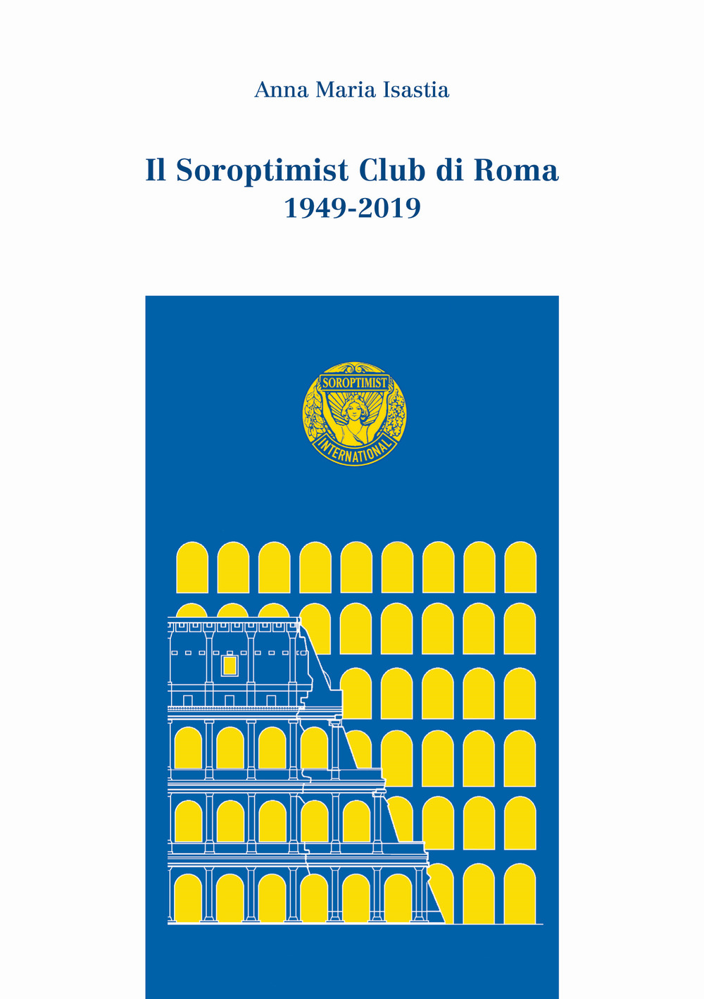 Il Soroptimist Club di Roma. 1949-2019