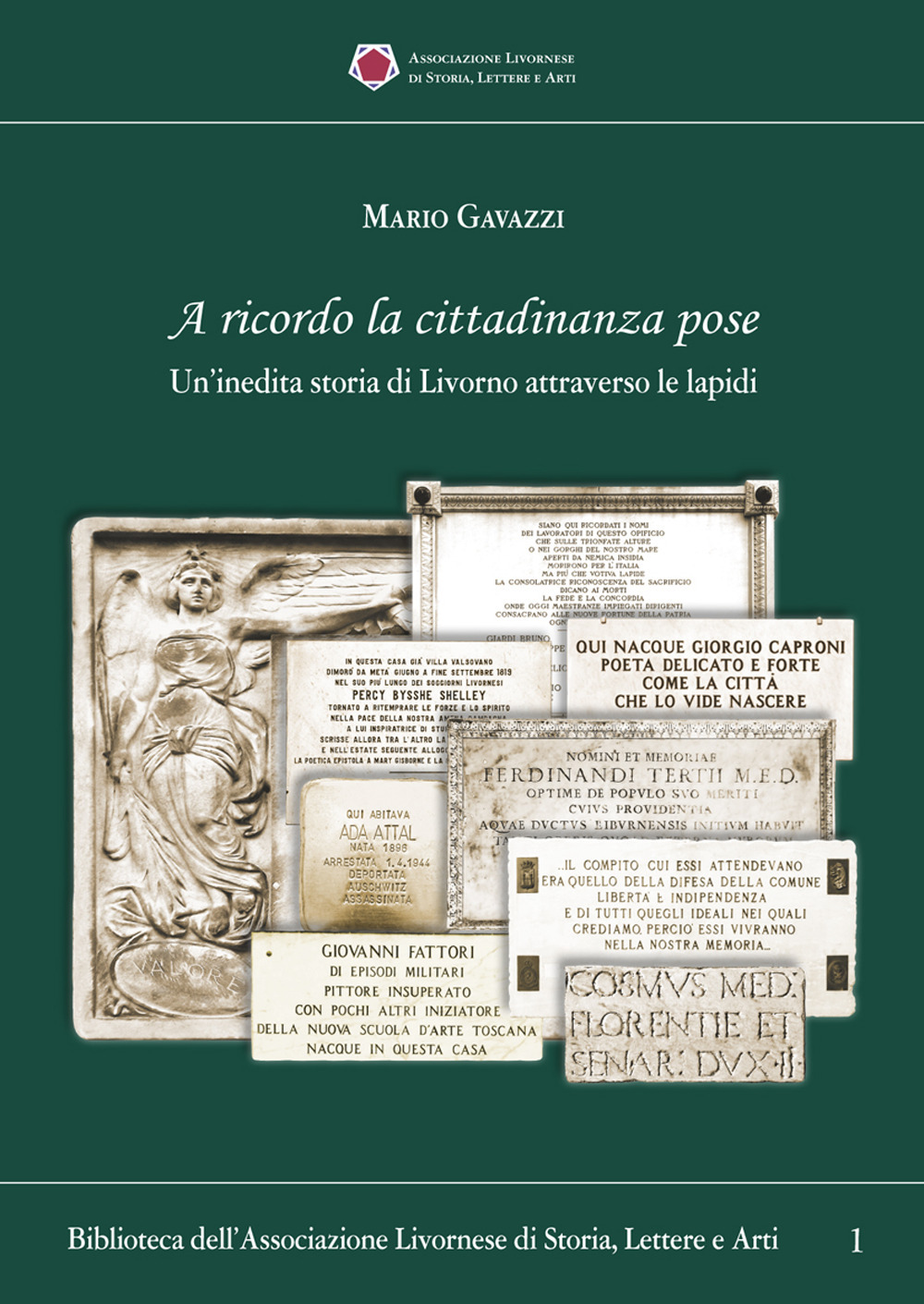 A ricordo la cittadinanza pose. Un'inedita storia di Livorno attraverso le lapidi