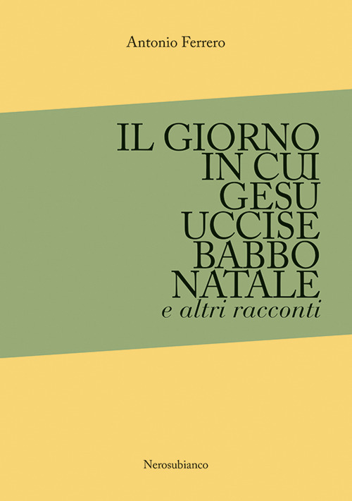 Il giorno in cui Gesù uccise Babbo Natale e altri racconti