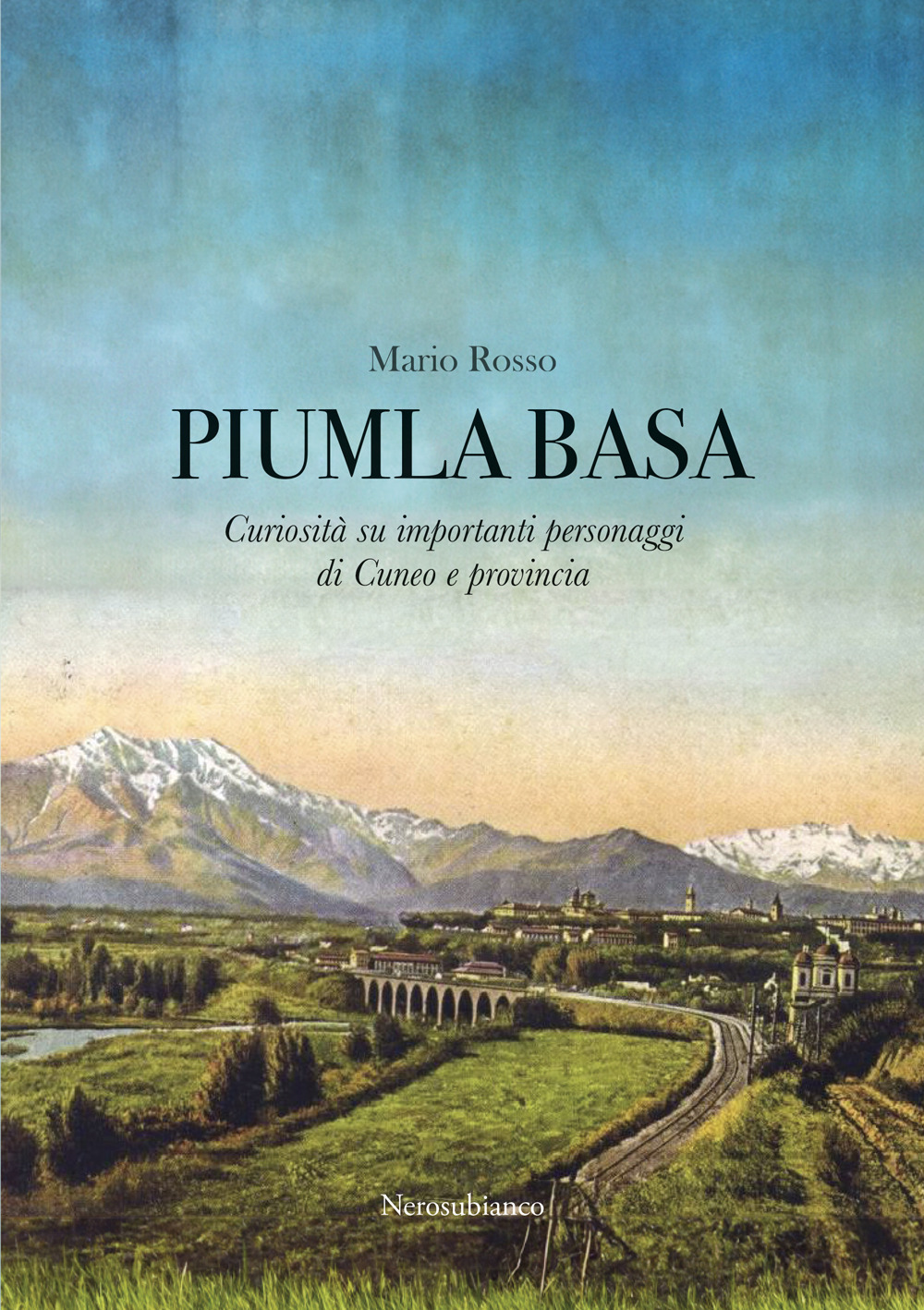 Piumla basa. Curiosità su importanti personaggi di Cuneo e provincia