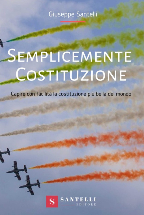 Semplicemente Costituzione. Capire con facilità la Costituzione più bella del mondo