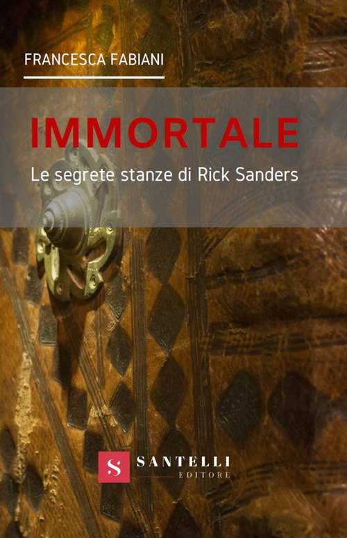 Immortale. Le segrete stanze di Rick Sanders