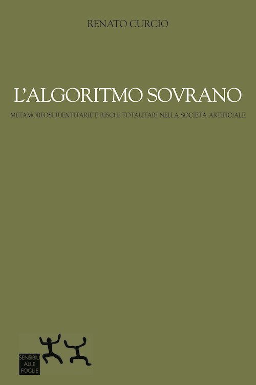 L'algoritmo sovrano. Metamorfosi identitarie e rischi totalitari nella società artificiale