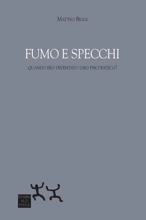 Fumo e specchi. Quando ero diventato uno psicopatico?