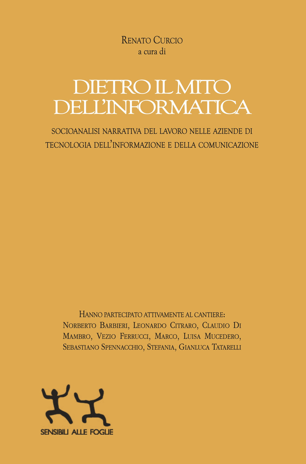 Dietro il mito dell'informatica. Socioanalisi narrativa del lavoro nelle aziende di tecnologia dell'informazione e della comunicazione