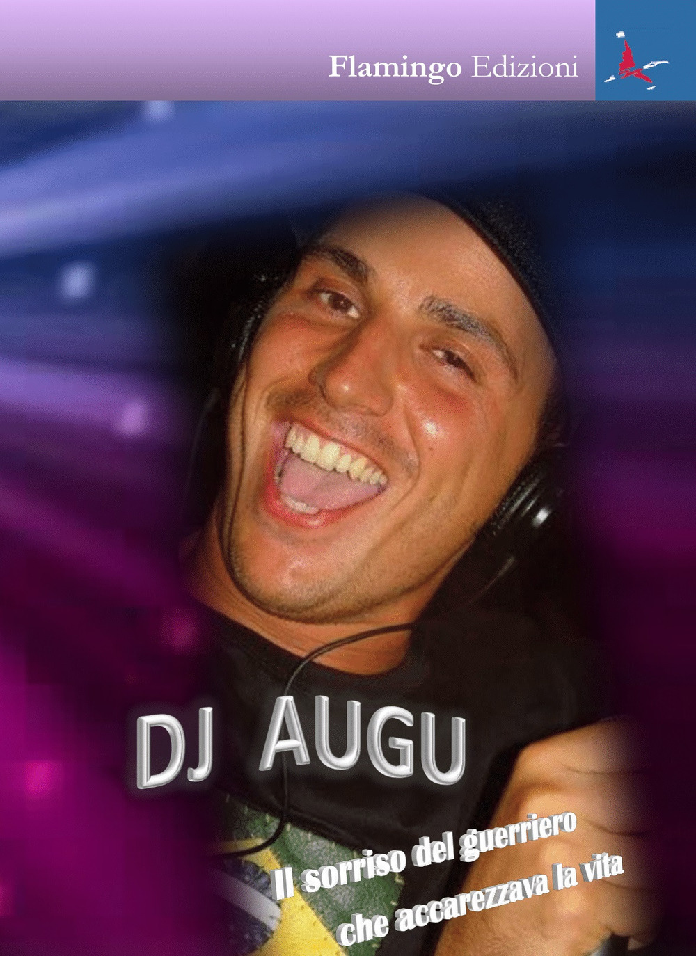 Dj Augu. Il sorriso del guerriero che accarezzava la vita