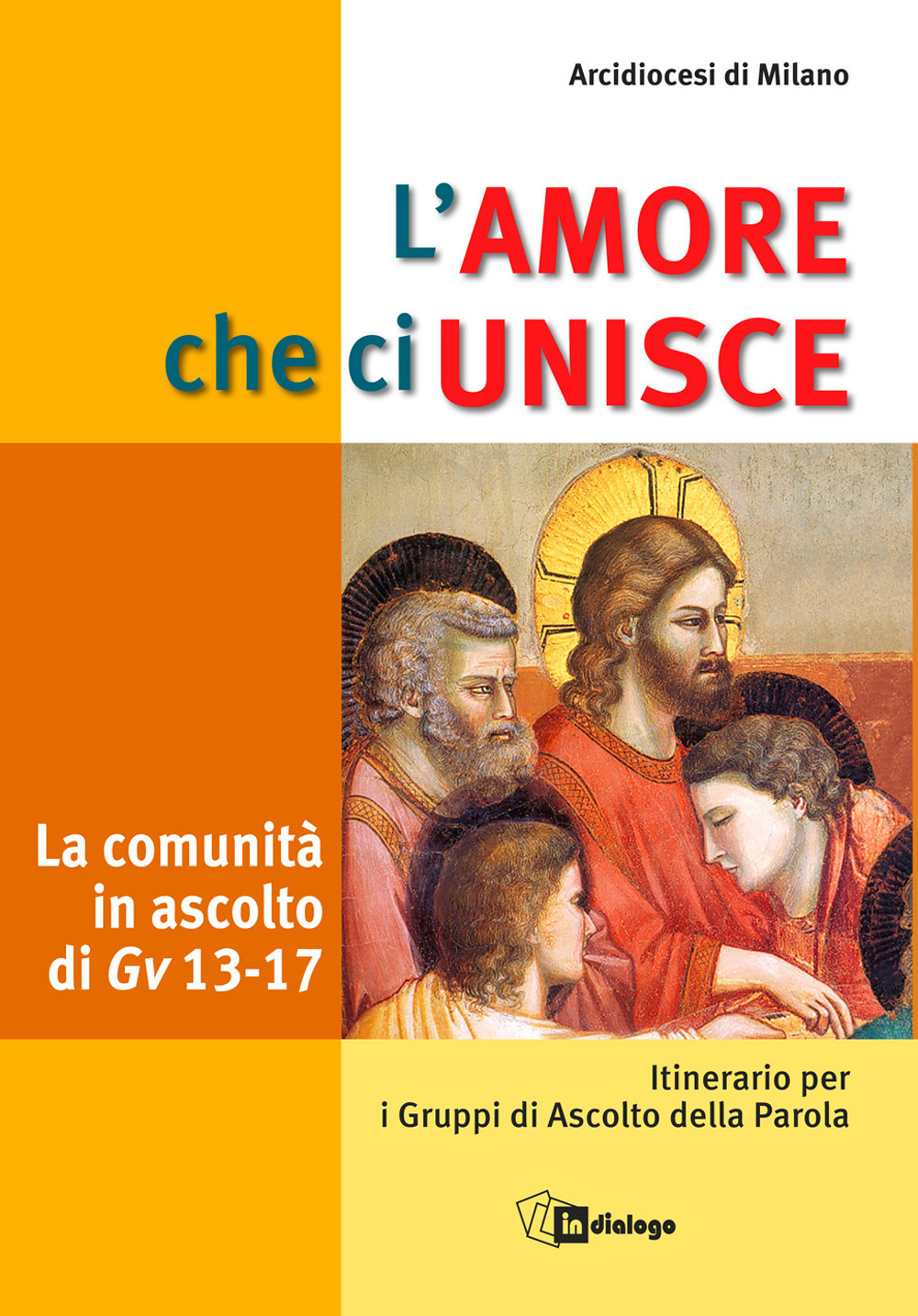 L'amore che ci unisce. La comunità in ascolto di Giovanni 13-17. Itinerario per i gruppi di ascolto della parola