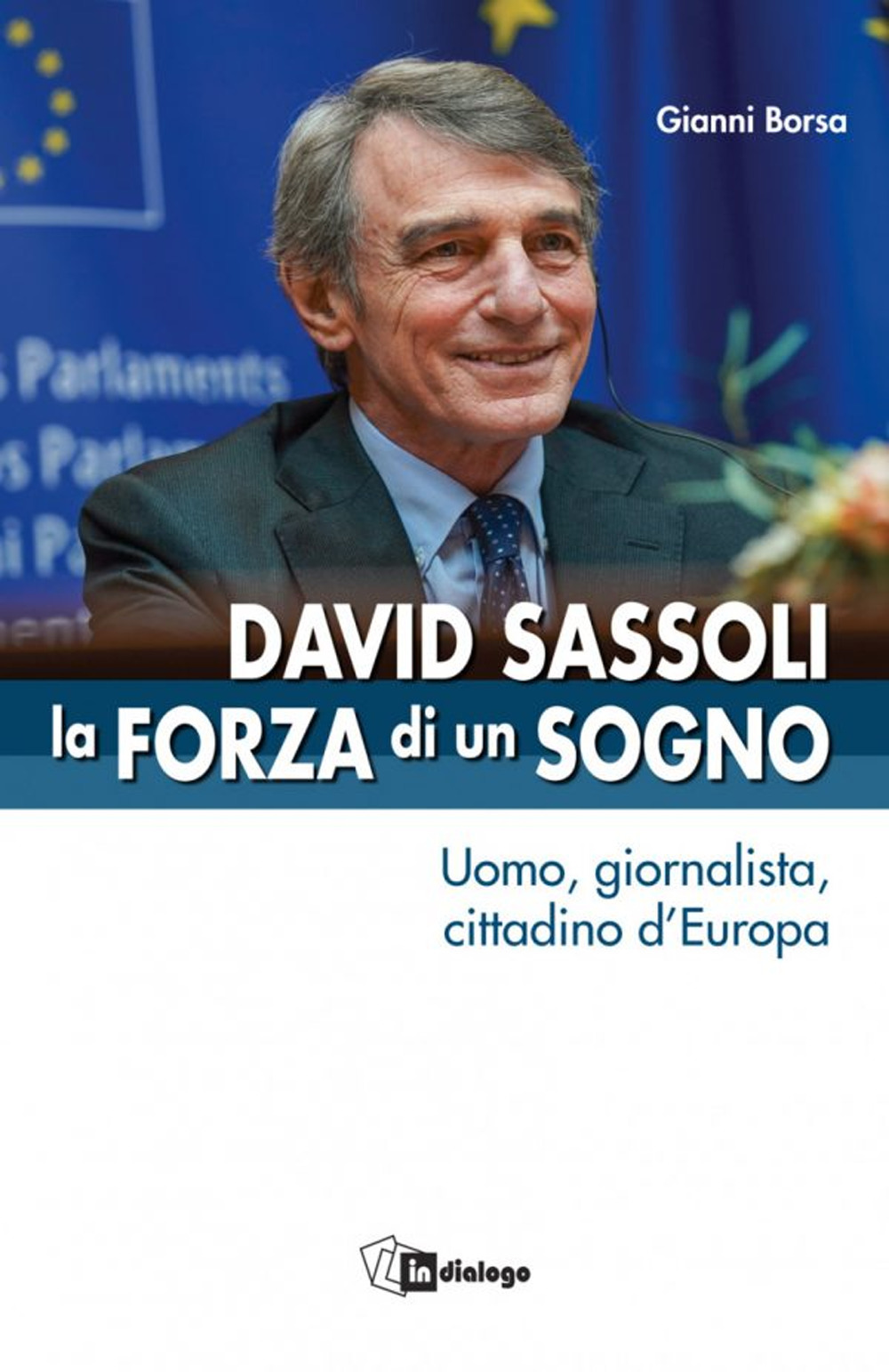 David Sassoli. La forza di un sogno. Uomo, giornalista, cittadino d'Europa