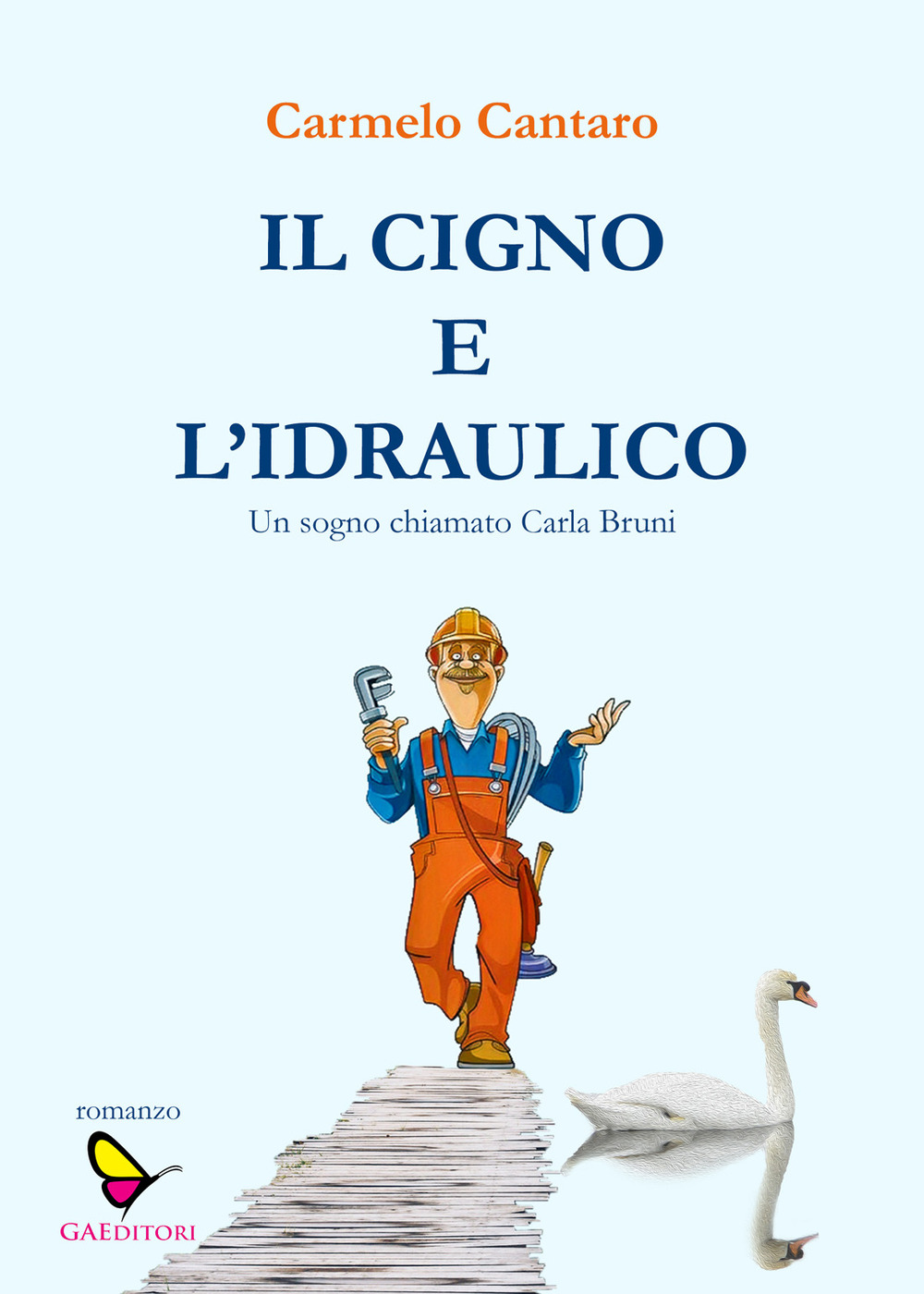 Il cigno e l'Idraulico. Un sogno chiamato Carla Bruni