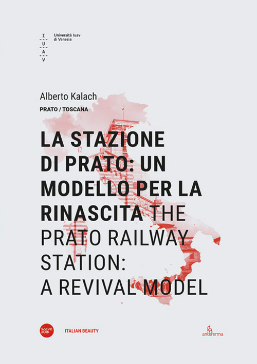 La stazione di Prato: un modello per la rinascita-The Prato railway station: a revival model. Ediz. bilingue