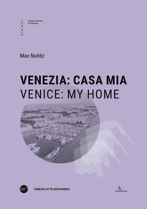 Venezia: casa mia-Venice: my Home. Ediz. bilingue