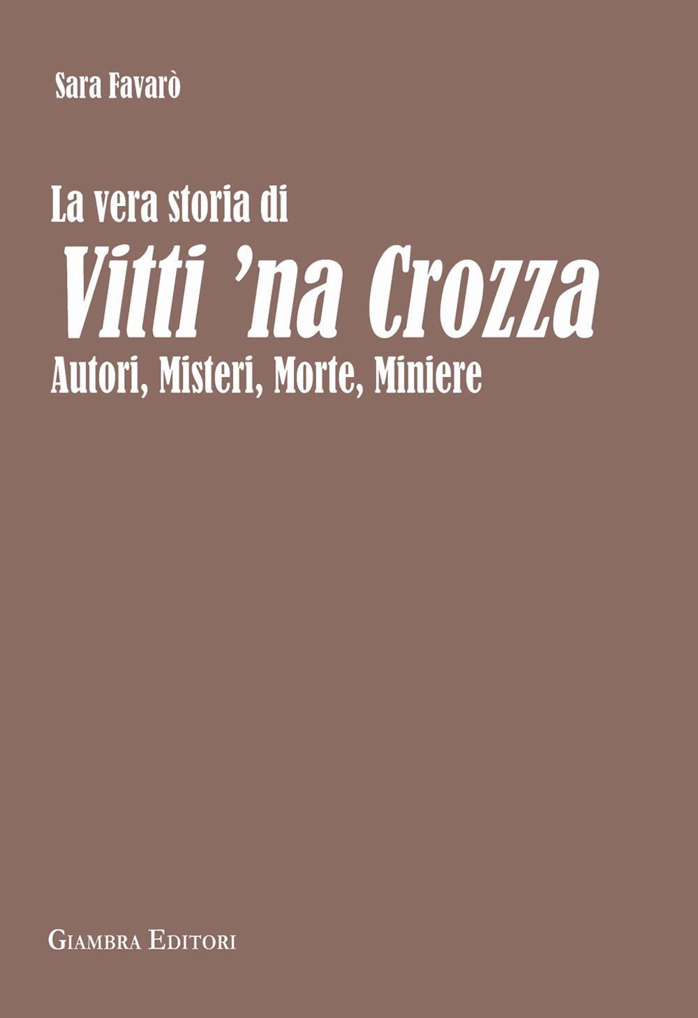 La vera storia di Vitti 'na Crozza. Autori, misteri, morte, miniere