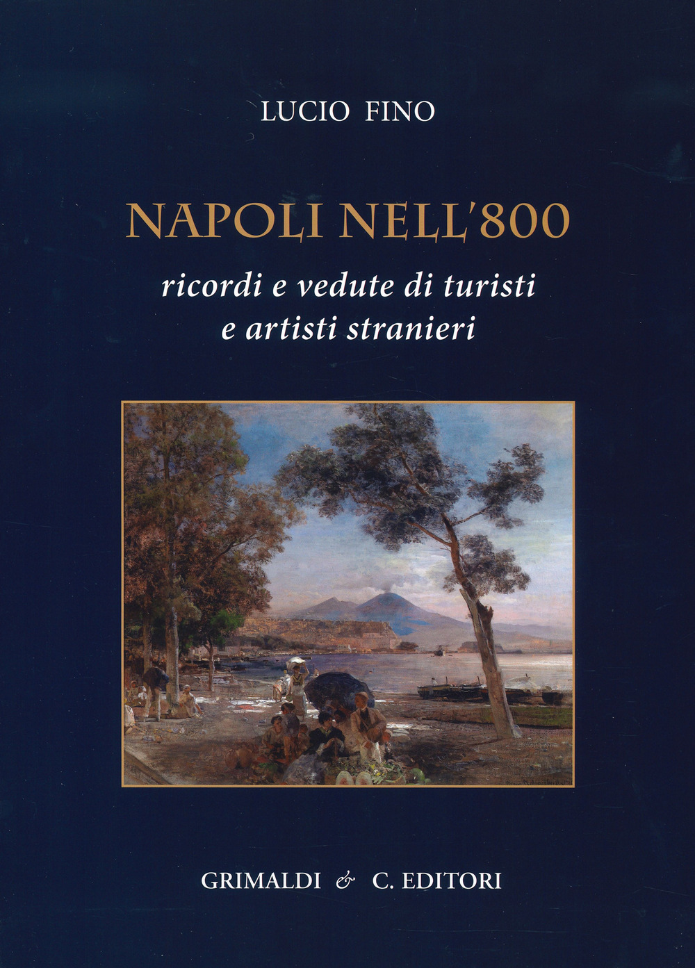 Napoli nell'800. Ricordi e vedute di turisti e artisti stranieri. Ediz. a colori