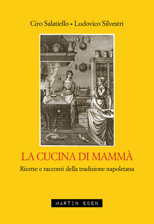 La cucina di mammà. Ricette e racconti della tradizione napoletana